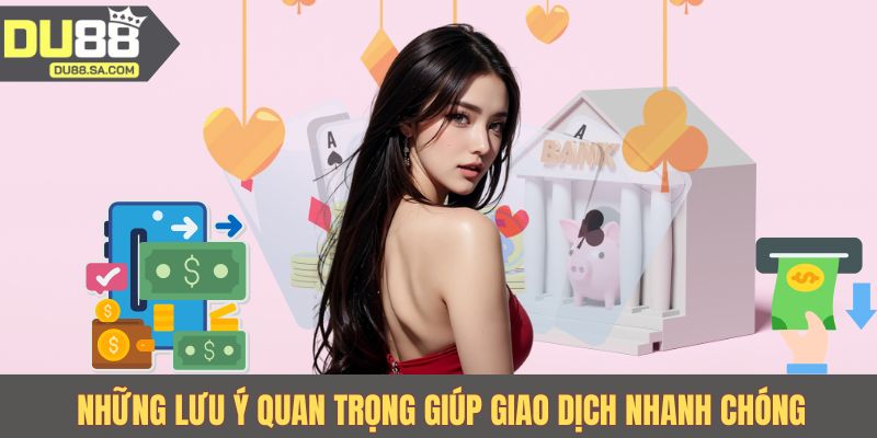 Những lưu ý quan trọng giúp giao dịch nhanh chóng