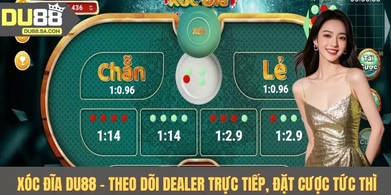 Xóc đĩa DU88 - Theo dõi dealer trực tiếp, đặt cược tức thì